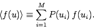 \begin{displaymath}
\langle f(u)\rangle \equiv \sum_{i=1}^{M} P(u_i) f(u_i).
\end{displaymath}