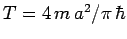 $T=4 m a^2/\pi \hbar$