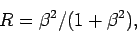 \begin{displaymath}
R = \beta^2/(1+\beta^2),
\end{displaymath}