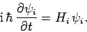 \begin{displaymath}
{\rm i} \hbar \frac{\partial \psi_i}{\partial t} = H_i \psi_i.
\end{displaymath}