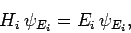 \begin{displaymath}
H_i \psi_{E_i} =E_i \psi_{E_i},
\end{displaymath}