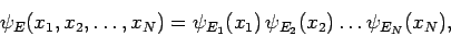 \begin{displaymath}
\psi_E(x_1,x_2,\ldots, x_N) = \psi_{E_1}(x_1) \psi_{E_2}(x_2)\ldots\psi_{E_N}(x_N),
\end{displaymath}