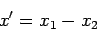 \begin{displaymath}
x' = x_1-x_2
\end{displaymath}
