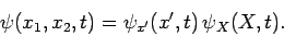 \begin{displaymath}
\psi(x_1,x_2,t) = \psi_{x'}(x',t) \psi_X(X,t).
\end{displaymath}