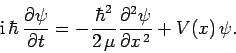 \begin{displaymath}
{\rm i} \hbar \frac{\partial\psi}{\partial t} = -\frac{\h...
... \mu}
\frac{\partial^2\psi}{\partial x^{ 2}} + V(x) \psi.
\end{displaymath}