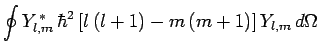 $\displaystyle \oint Y_{l,m}^{ \ast} \hbar^2\left[l (l+1) -m (m+1)\right]Y_{l,m} d\Omega$