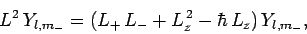 \begin{displaymath}
L^2 Y_{l,m_-} = (L_+ L_-+L_z^{ 2} - \hbar L_z) Y_{l,m_-},
\end{displaymath}