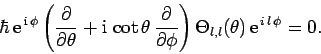 \begin{displaymath}
\hbar {\rm e}^{ {\rm i} \phi}\left(\frac{\partial}{\parti...
...ial\phi}\right)\Theta_{l,l}(\theta) {\rm e}^{ i l \phi}=0.
\end{displaymath}