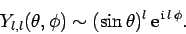 \begin{displaymath}
Y_{l,l}(\theta,\phi) \sim (\sin\theta)^l {\rm e}^{ {\rm i} l \phi}.
\end{displaymath}