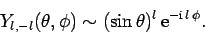 \begin{displaymath}
Y_{l,-l}(\theta,\phi) \sim (\sin\theta)^l {\rm e}^{-{\rm i} l \phi}.
\end{displaymath}