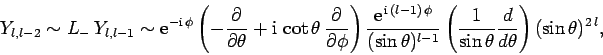 \begin{displaymath}
Y_{l,l-2}\sim L_- Y_{l,l-1}\sim {\rm e}^{-{\rm i} \phi}\le...
...ac{1}{\sin\theta}\frac{d}{d\theta}\right)
(\sin\theta)^{2 l},
\end{displaymath}