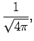 $\displaystyle \frac{1}{\sqrt{4\pi}},$