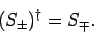 \begin{displaymath}
(S_\pm)^\dag = S_\mp.
\end{displaymath}