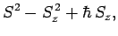 $\displaystyle S^2-S_z^{ 2}+\hbar S_z,$