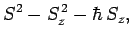 $\displaystyle S^2-S_z^{ 2}-\hbar S_z,$