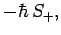 $\displaystyle - \hbar S_+,$