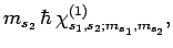$\displaystyle m_{s_2} \hbar
\chi_{s_1,s_2;m_{s_1},m_{s_2}}^{(1)},$