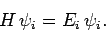 \begin{displaymath}
H \psi_i = E_i \psi_i.
\end{displaymath}