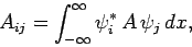 \begin{displaymath}
A_{ij} = \int_{-\infty}^\infty\psi_i^\ast A \psi_j dx,
\end{displaymath}