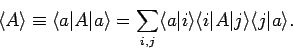 \begin{displaymath}
\langle A\rangle \equiv\langle a\vert A\vert a\rangle= \sum_...
...rangle
\langle i\vert A\vert j\rangle \langle j\vert a\rangle.
\end{displaymath}
