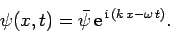 \begin{displaymath}
\psi (x,t) = \bar{\psi} {\rm e}^{ {\rm i} (k x-\omega t)}.
\end{displaymath}