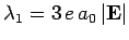$\lambda_1=3 e a_0 \vert{\bf E}\vert$