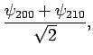 $\displaystyle \frac{\psi_{200} + \psi_{210}}{\sqrt{2}},$