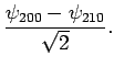 $\displaystyle \frac{\psi_{200} -\psi_{210}}{\sqrt{2}}.$