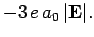 $\displaystyle -3 e a_0 \vert{\bf E}\vert.$