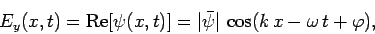 \begin{displaymath}
E_y(x,t) = {\rm Re}[\psi(x,t)] = \vert\bar{\psi}\vert \cos(k x-\omega t +\varphi),
\end{displaymath}