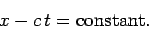 \begin{displaymath}
x - c t = {\rm constant}.
\end{displaymath}