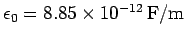 $\epsilon_0= 8.85\times 10^{-12} {\rm F/m}$