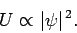 \begin{displaymath}
U \propto \vert\psi\vert^{ 2}.
\end{displaymath}