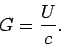 \begin{displaymath}
G = \frac{U}{c}.
\end{displaymath}