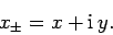 \begin{displaymath}
x_\pm = x + {\rm i} y.
\end{displaymath}