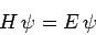 \begin{displaymath}
H \psi = E \psi
\end{displaymath}