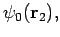 $\displaystyle \psi_0({\bf r}_2),$