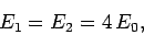 \begin{displaymath}
E_1=E_2 = 4 E_0,
\end{displaymath}