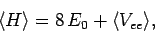 \begin{displaymath}
\langle H\rangle = 8 E_0 + \langle V_{ee}\rangle,
\end{displaymath}
