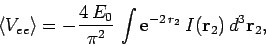 \begin{displaymath}
\langle V_{ee}\rangle = -\frac{4 E_0}{\pi^2} \int {\rm e}^{-2 r_2} I({\bf r}_2) d^3{\bf r}_2,
\end{displaymath}