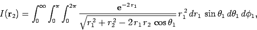 \begin{displaymath}
I({\bf r}_2) = \int_0^\infty\int_0^\pi\int_0^{2\pi}
\frac{{\...
...theta_1}}
r_1^{ 2} dr_1 \sin\theta_1 d\theta_1 d\phi_1,
\end{displaymath}