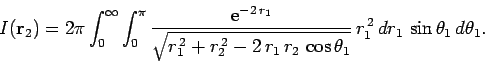 \begin{displaymath}
I({\bf r}_2) = 2\pi\int_0^\infty\int_0^\pi
\frac{{\rm e}^{-2...
..._2 \cos\theta_1}}
r_1^{ 2} dr_1 \sin\theta_1 d\theta_1.
\end{displaymath}