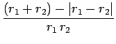 $\displaystyle \frac{(r_1+r_2) - \vert r_1-r_2\vert}{r_1 r_2}$
