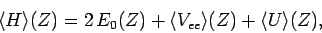 \begin{displaymath}
\langle H\rangle (Z)= 2 E_0(Z) + \langle V_{ee}\rangle(Z) + \langle U\rangle(Z),
\end{displaymath}