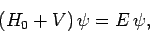 \begin{displaymath}
(H_0+V) \psi = E \psi,
\end{displaymath}