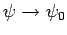 $\psi\rightarrow\psi_0$