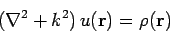 \begin{displaymath}
(\nabla^2+k^2) u({\bf r}) = \rho({\bf r})
\end{displaymath}
