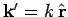 ${\bf k}'=k \hat{\bf r}$