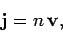 \begin{displaymath}
{\bf j} = n {\bf v},
\end{displaymath}