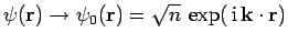 $\psi({\bf r})\rightarrow\psi_0({\bf r}) = \sqrt{n} \exp( {\rm i} 
{\bf k}\cdot{\bf r})$